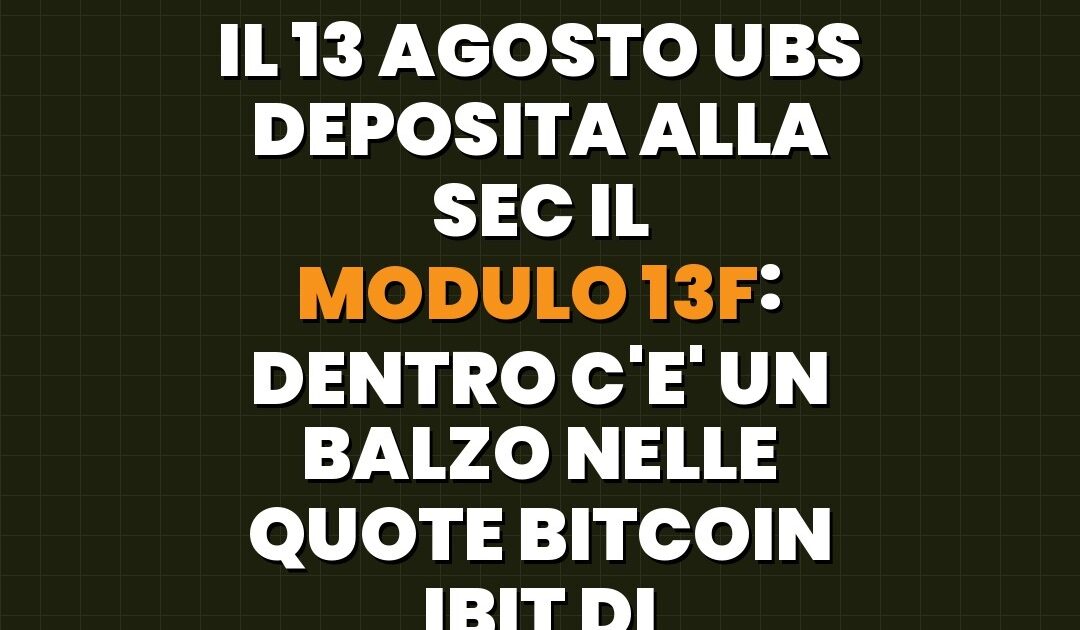 UBS deposita il modulo 13F alla SEC il 13 agosto 2026 con balzo nelle quote Bitcoin IBIT